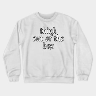 Think Out Of The Box Crewneck Sweatshirt